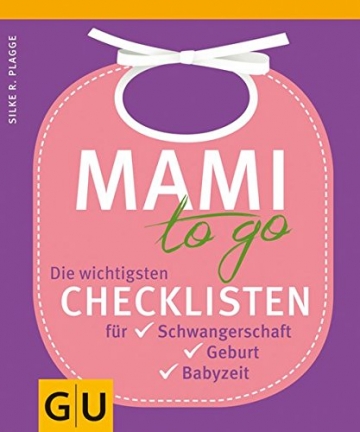Mami to go: Die wichtigsten Checklisten für Schwangerschaft, Geburt, Babyzeit -