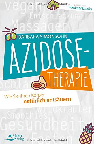 Azidose-Therapie: Wie Sie Ihren Körper natürlich entsäuern - Mit einem Vorwort von Ruediger Dahlke -